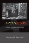 The Aryan Jesus : Christian Theologians and the Bible in Nazi Germany - Book