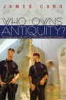 Who Owns Antiquity? : Museums and the Battle over Our Ancient Heritage - Book