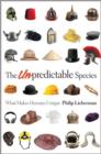 The Unpredictable Species : What Makes Humans Unique - Book