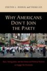 Why Americans Don't Join the Party : Race, Immigration, and the Failure (of Political Parties) to Engage the Electorate - Book