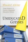 Uneducated Guesses : Using Evidence to Uncover Misguided Education Policies - Book
