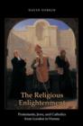 The Religious Enlightenment : Protestants, Jews, and Catholics from London to Vienna - Book