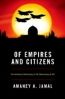 Of Empires and Citizens : Pro-American Democracy or No Democracy at All? - Book
