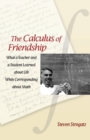 The Calculus of Friendship : What a Teacher and a Student Learned about Life while Corresponding about Math - Book