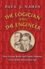 The Logician and the Engineer : How George Boole and Claude Shannon Created the Information Age - Book