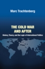 The Cold War and After : History, Theory, and the Logic of International Politics - Book