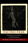 Facing Fear : The History of an Emotion in Global Perspective - Book