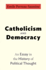 Catholicism and Democracy : An Essay in the History of Political Thought - Book