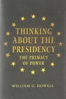 Thinking About the Presidency : The Primacy of Power - Book