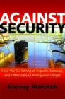 Against Security : How We Go Wrong at Airports, Subways, and Other Sites of Ambiguous Danger - Book