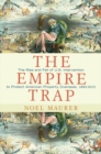 The Empire Trap : The Rise and Fall of U.S. Intervention to Protect American Property Overseas, 1893-2013 - Book