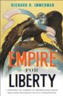 Empire for Liberty : A History of American Imperialism from Benjamin Franklin to Paul Wolfowitz - Book