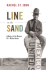 Line in the Sand : A History of the Western U.S.-Mexico Border - Book