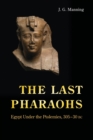 The Last Pharaohs : Egypt Under the Ptolemies, 305-30 BC - Book