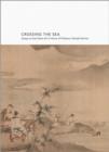 Crossing the Sea : Essays on East Asian Art in Honor of Professor Yoshiaki Shimizu - Book