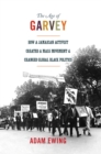 The Age of Garvey : How a Jamaican Activist Created a Mass Movement and Changed Global Black Politics - Book