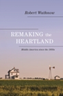 Remaking the Heartland : Middle America since the 1950s - Book