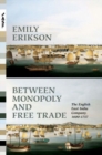 Between Monopoly and Free Trade : The English East India Company, 1600-1757 - Book