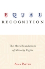 Equal Recognition : The Moral Foundations of Minority Rights - Book