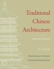 Traditional Chinese Architecture : Twelve Essays - Book