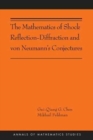 The Mathematics of Shock Reflection-Diffraction and von Neumann's Conjectures : (AMS-197) - Book