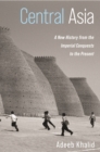 Central Asia : A New History from the Imperial Conquests to the Present - Book