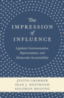 The Impression of Influence : Legislator Communication, Representation, and Democratic Accountability - Book