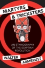 Martyrs and Tricksters : An Ethnography of the Egyptian Revolution - Book