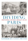 Dividing Paris : Urban Renewal and Social Inequality, 1852-1870 - Book