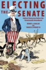 Electing the Senate : Indirect Democracy before the Seventeenth Amendment - Book