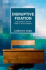 Disruptive Fixation : School Reform and the Pitfalls of Techno-Idealism - Book