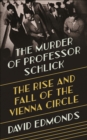 The Murder of Professor Schlick : The Rise and Fall of the Vienna Circle - Book