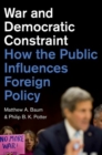 War and Democratic Constraint : How the Public Influences Foreign Policy - Book