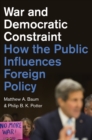 War and Democratic Constraint : How the Public Influences Foreign Policy - Book