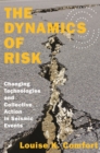 The Dynamics of Risk : Changing Technologies and Collective Action in Seismic Events - Book