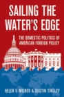 Sailing the Water's Edge : The Domestic Politics of American Foreign Policy - Book