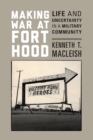 Making War at Fort Hood : Life and Uncertainty in a Military Community - Book
