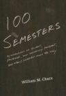 One Hundred Semesters : My Adventures as Student, Professor, and University President, and What I Learned along the Way - Book