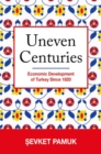Uneven Centuries : Economic Development of Turkey since 1820 - Book