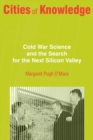 Cities of Knowledge : Cold War Science and the Search for the Next Silicon Valley - Book