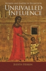 Unrivalled Influence : Women and Empire in Byzantium - Book