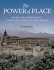 The Power of Place : Rulers and Their Palaces, Landscapes, Cities, and Holy Places - Book