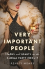 Very Important People : Status and Beauty in the Global Party Circuit - Book