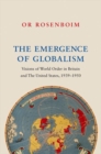The Emergence of Globalism : Visions of World Order in Britain and the United States, 1939-1950 - Book