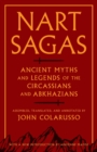 Nart Sagas : Ancient Myths and Legends of the Circassians and Abkhazians - Book