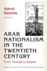 Arab Nationalism in the Twentieth Century : From Triumph to Despair - New Edition with a new chapter on the twenty-first-century Arab world - Book