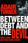 Between Debt and the Devil : Money, Credit, and Fixing Global Finance - Book