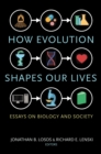 How Evolution Shapes Our Lives : Essays on Biology and Society - Book