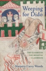 Weeping for Dido : The Classics in the Medieval Classroom - Book