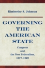 Governing the American State : Congress and the New Federalism, 1877-1929 - Book